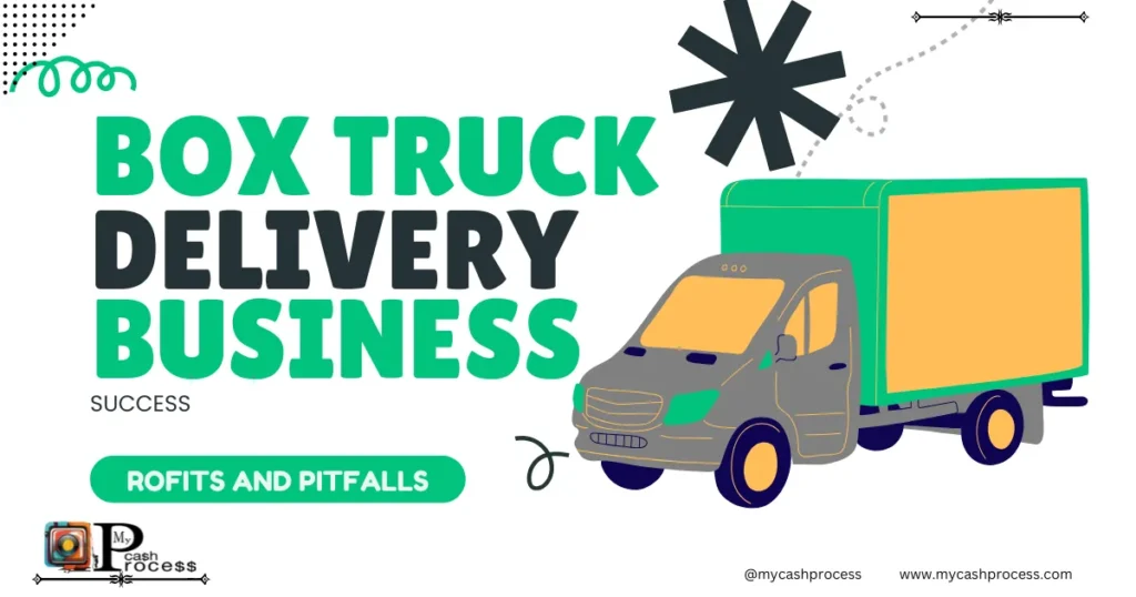 Box truck delivery business on the road, showcasing the potential for profits and pitfalls.